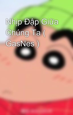 Nhịp Đập Giữa Chúng Ta ( GasNes )