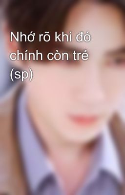 Nhớ rõ khi đó chính còn trẻ (sp)