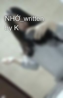 NHỚ_written by K