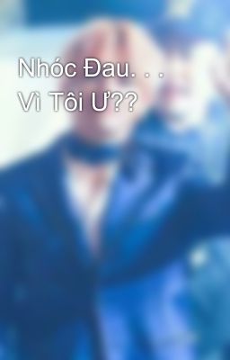 Nhóc Đau. . . Vì Tôi Ư??