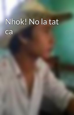 Nhok! No la tat ca