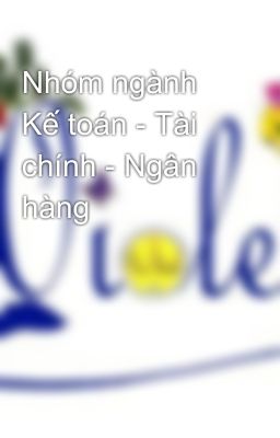 Nhóm ngành Kế toán - Tài chính - Ngân hàng