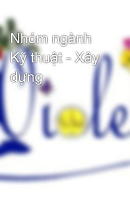 Nhóm ngành Kỹ thuật - Xây dựng