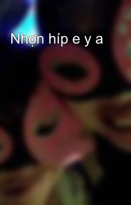 Nhợn híp e y a