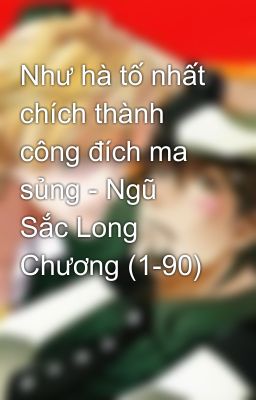 Như hà tố nhất chích thành công đích ma sủng - Ngũ Sắc Long Chương (1-90)