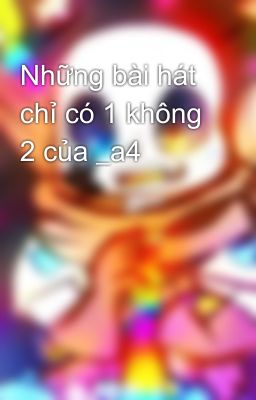 Những bài hát chỉ có 1 không 2 của _a4