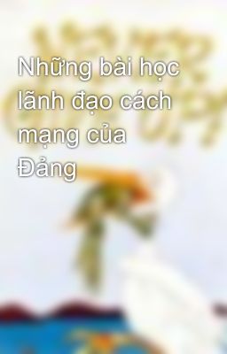 Những bài học lãnh đạo cách mạng của Đảng