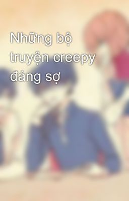 Những bộ truyện creepy đáng sợ