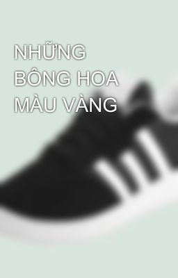 NHỮNG BÔNG HOA MÀU VÀNG