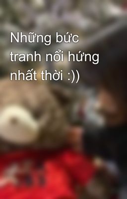 Những bức tranh nổi hứng nhất thời :))