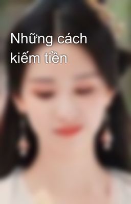 Những cách kiếm tiền