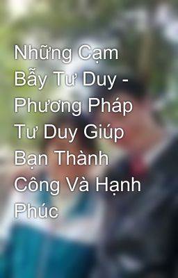 Những Cạm Bẫy Tư Duy - Phương Pháp Tư Duy Giúp Bạn Thành Công Và Hạnh Phúc