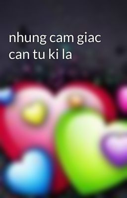 nhung cam giac can tu ki la