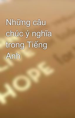 Những câu chúc ý nghĩa trong Tiếng Anh