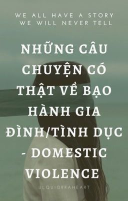 Những câu chuyện có thật về bạo lực gia đình/tình dục (Domestic Violence)