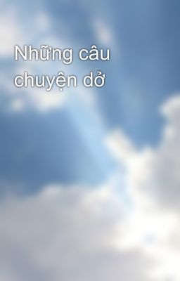 Những câu chuyện dở