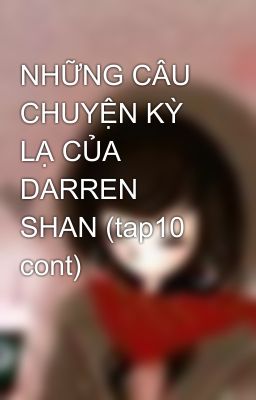 NHỮNG CÂU CHUYỆN KỲ LẠ CỦA DARREN SHAN (tap10 cont)