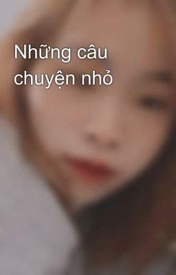 Những câu chuyện nhỏ