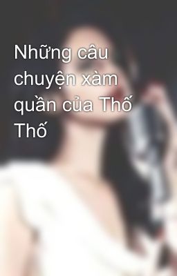 Những câu chuyện xàm quần của Thố Thố