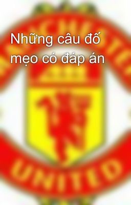 Những câu đố mẹo có đáp án