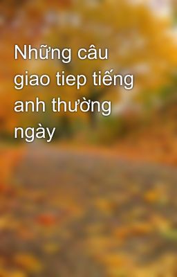 Những câu giao tiep tiếng anh thường ngày