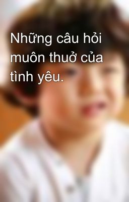 Những câu hỏi muôn thuở của tình yêu.