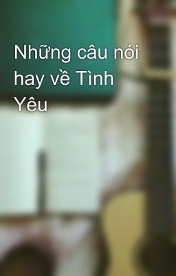 Những câu nói hay về Tình Yêu