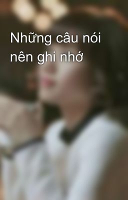 Những câu nói nên ghi nhớ 