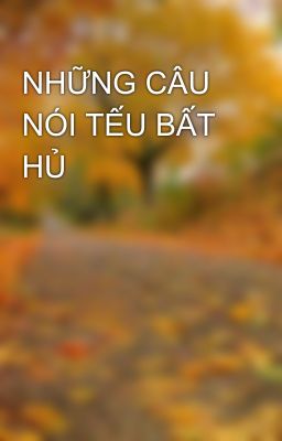 NHỮNG CÂU NÓI TẾU BẤT HỦ