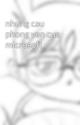 nhung cau phong van cua microsoft