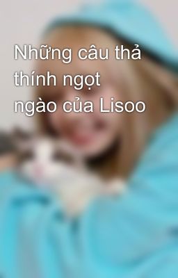 Những câu thả thính ngọt ngào của Lisoo