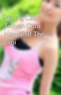 Nhung Cau Truyen Cuoi Hay Nhat The Gioi