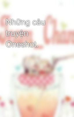 Những câu truyện Oneshot.