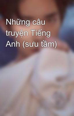 Những câu truyện Tiếng Anh (sưu tầm) 