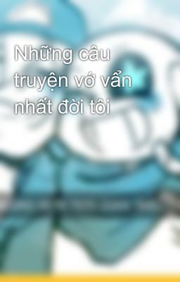 Những câu truyện vớ vẩn nhất đời tôi