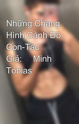 Những Chàng Hình Cảnh Đô Con-Tác Giả:	 Minh Tobias