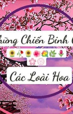 🌿Những Chiến Binh Của Các Loài Hoa 🌼