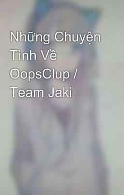 Những Chuyện Tình Về OopsClup / Team Jaki