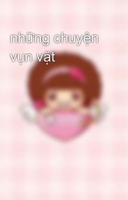 những chuyện vụn vặt