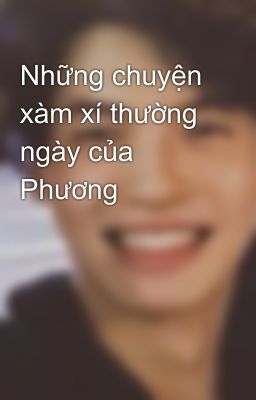 Những chuyện xàm xí thường ngày của Phương