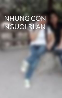 NHUNG CON NGUOI BI AN