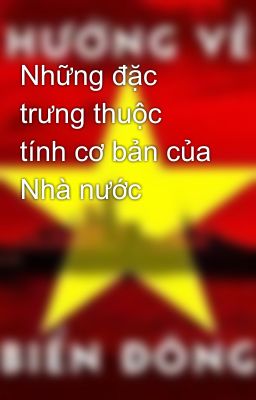 Những đặc trưng thuộc tính cơ bản của Nhà nước