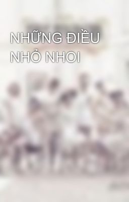 NHỮNG ĐIỀU NHỎ NHOI