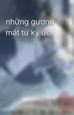 những gương mặt từ ký ức