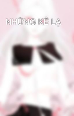 NHỮNG KẺ LẠ