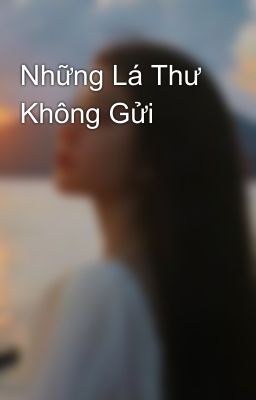 Những Lá Thư Không Gửi