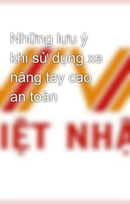 Những lưu ý khi sử dụng xe nâng tay cao an toàn