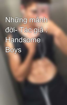 Những mảnh đời- Tác giả : Handsome Boys