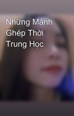 Những Mảnh Ghép Thời Trung Học