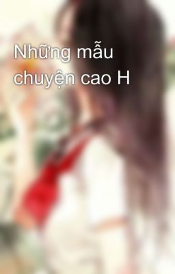 Những mẫu chuyện cao H